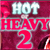 Hot Or Heavy 2