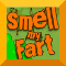 Smell My Fart